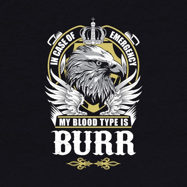 Burr Name T Shirt - In Case Of Emergency My Blood Type Is Burr Gift Item by AlyssiaAntonio7529